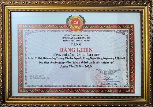 Đồng chí Lê Huỳnh Diễm Thuý - Bí thư Chi bộ, Hiệu trưởng Trường Tiểu học Nguyễn Trung Ngạn, Đảng bộ phường 7, Quận 8 Đạt tiêu chuẩn đảng viên  Hoàn thành xuất sắc nhiệm vụ  5 năm liền (2019 - 2023).